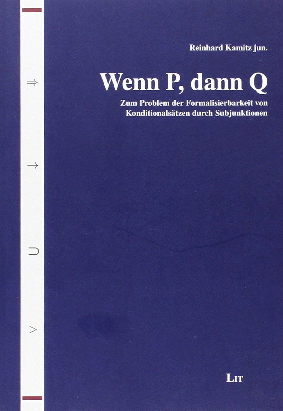 Wenn P, dann Q: Zum Problem der Formalisierbarkeit von Konditionalsätzen durch Subjunktionen Philosophy