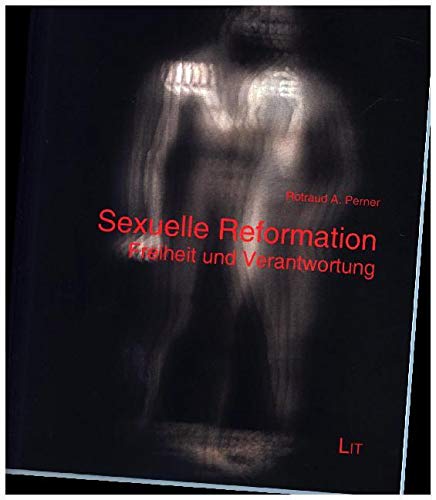 Sexuelle Reformation: Freiheit und Verantwortung Religion & Esotericism