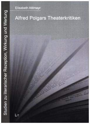 Alfred Polgars Theaterkritiken: Auffassung von Theater - Stil - Überarbeitungstechniken Film, Art & Culture