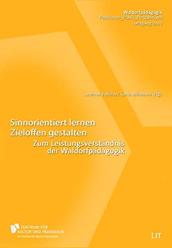 Sinnorientiert lernen. Zieloffen gestalten: Zum Leistungsverständnis der Waldorfpädagogik Learning & Reference