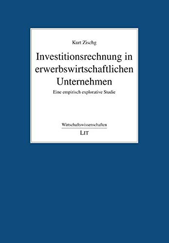 Investitionsrechnung in erwerbswirtschaftlichen Unternehmen: Eine empirisch explorative Studie Books