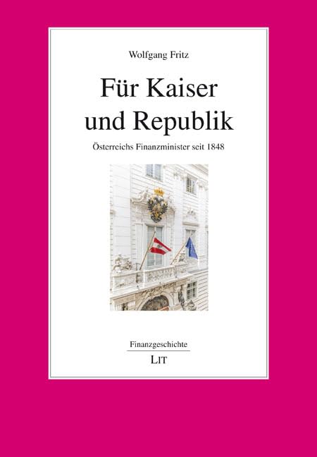 Für Kaiser und Republik: Österreichs Finanzminister seit 1848 (Finanzgeschichte) Politics & History