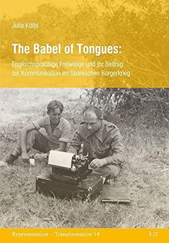 The Babel of Tongues: Englischsprachige Freiwillige und ihr Beitrag zur Kommunikation im Spanischen Bürgerkrieg Books