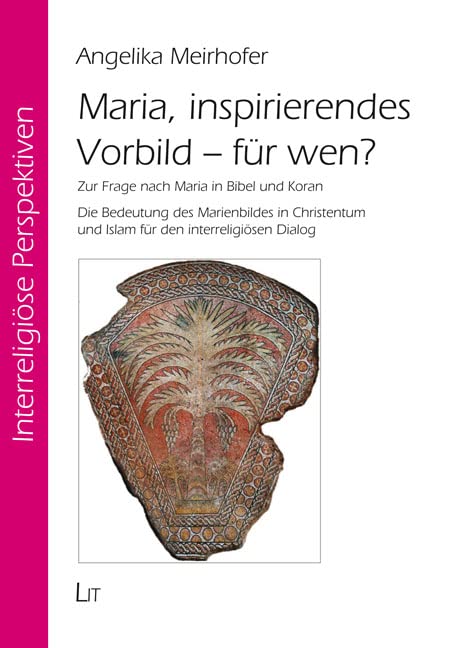 Maria, inspirierendes Vorbild - für wen?: Zur Frage nach Maria in Bibel und Koran. Die Bedeutung des Marienbildes in Christentum und Islam für den interreligiösen Dialog Religion & Esotericism