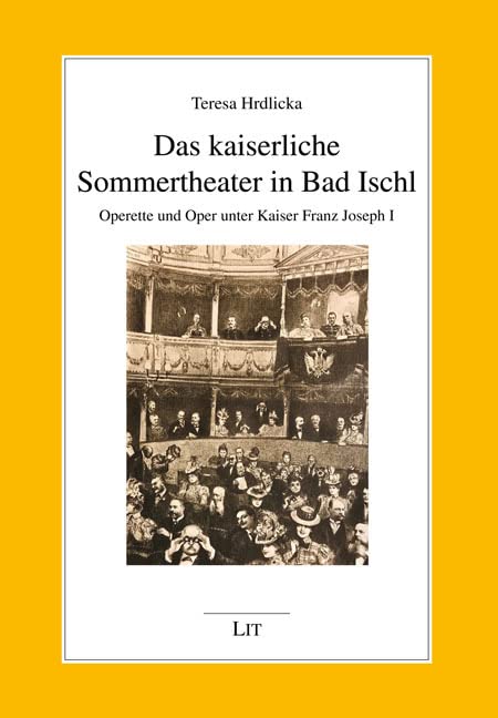 Das kaiserliche Sommertheater in Bad Ischl: Operette und Oper unter Kaiser Franz Joseph I. book