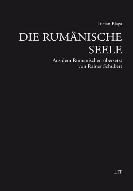 Die rumänische Seele: Aus dem Rumänischen übersetzt von Rainer Schubert Philosophy