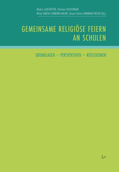 Gemeinsame religiöse Feiern an Schulen: Grundlagen - Perspektiven - Reflexionen (Austria: Forschung und Wissenschaft - Erziehungswissenschaft) Learning & Reference