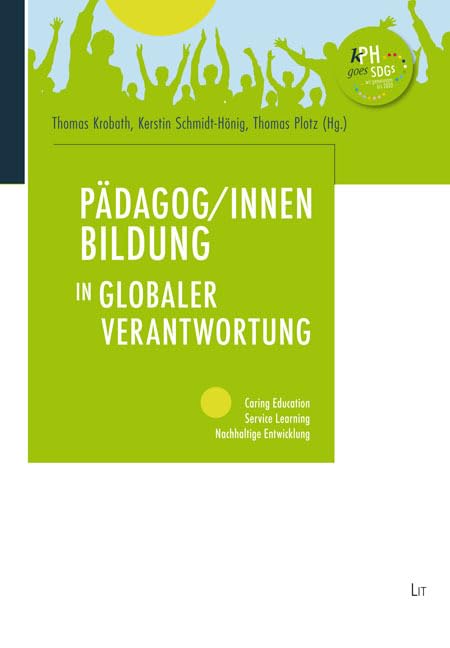 Pädagog/innenbildung in globaler Verantwortung: Caring Education – Service Learning – Nachhaltige Entwicklung (Schriften der Kirchlichen Pädagogischen Hochschule Wien/Krems) Learning & Reference