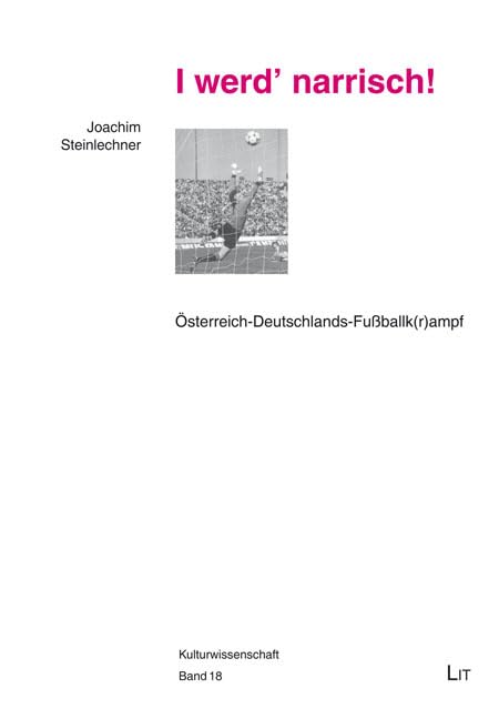 "I werd' narrisch!": Österreich-Deutschlands-Fußballk(r)ampf (Kulturwissenschaft / Cultural Studies / Estudios Culturales / Études Culturelles) Law