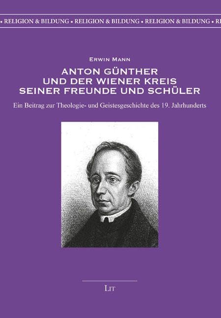 Anton Günther und der Wiener Kreis seiner Freunde und Schüler Religion & Esotericism
