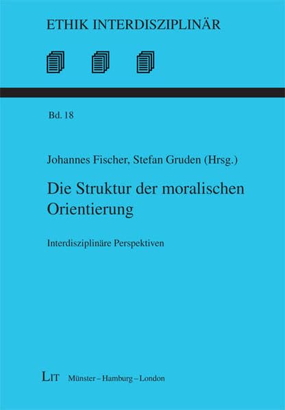 Die Struktur der moralischen Orientierung (Ethik interdisziplinär) Philosophy