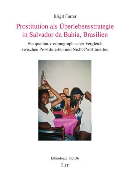 Prostitution als Überlebensstrategie in Salvador da Bahia, Brasilien: Ein qualitativ-ethnographischer Vergleich zwischen Prostituierten und Nicht-Prostituierten (Ethnologie) Law