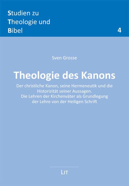 Theologie des Kanons: Der christliche Kanon, seine Hermeneutik und die Historizität seiner Aussagen. Die Lehren der Kirchenväter als Grundlegung der ... Schrift (Studien zu Theologie und Bibel) Religion & Esotericism
