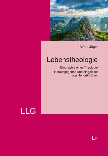 Lebenstheologie: Biographie einer Theologie. Herausgegeben und eingeleitet von Hendrik Höver Religion & Esotericism