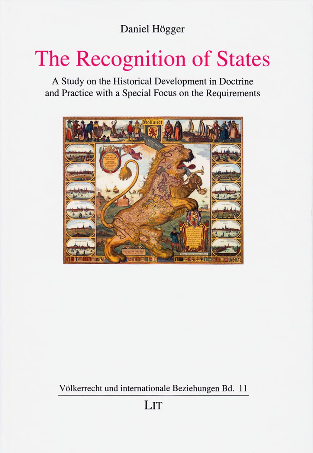The Recognition of States. A Study on the Historical Development in Doctrine and Practice with a Special Focus on the Requirements (Volkerrecht und internationale Beziehungen, Band 11) Law
