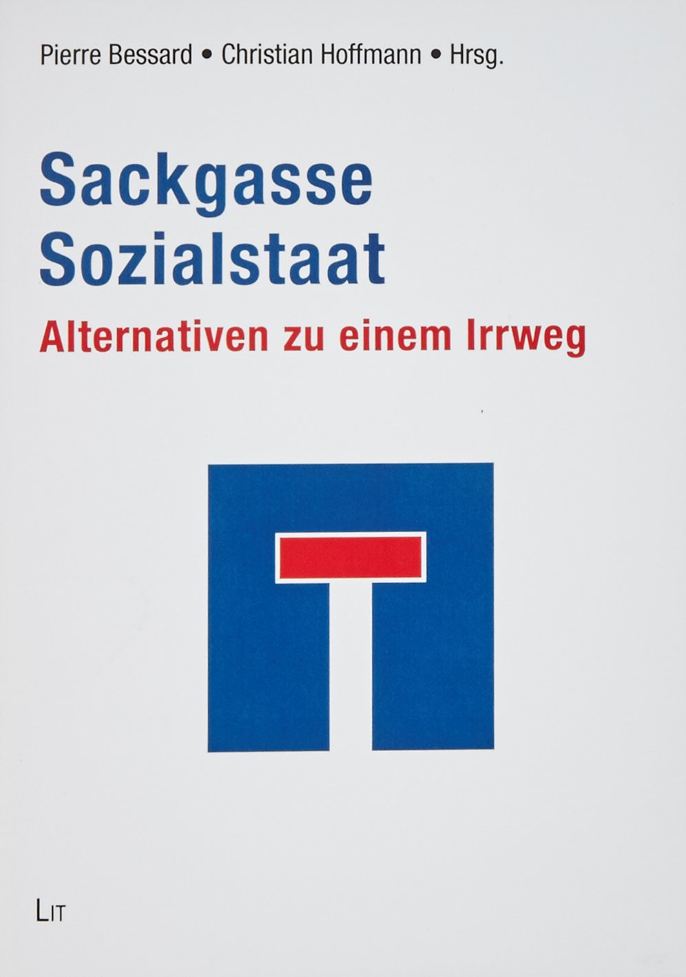 Sackgasse Sozialstaat: Alternativen zu einem Irrweg book