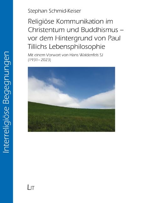 Religiöse Kommunikation im Christentum und Buddhismus - vor dem Hintergrund von Paul Tillichs Lebensphilosophie: Mit einem Vorwort von Hans Waldenfels SJ (1931-2023): 15 book