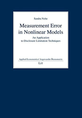Measurement Error in Nonlinear Models: An Application to Disclosure Limitation Techniques (Applied Econometrics / Angewandte Okonometrie, Band 3) Law