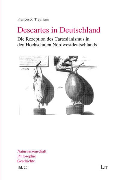 Descartes in Deutschland: Die Rezeption des Cartesianismus in den Hochschulen Nordwestdeutschlands (Naturwissenschaft - Philosophie - Geschichte / Ciencias positivas - Filosofía - Historia) Philosophy