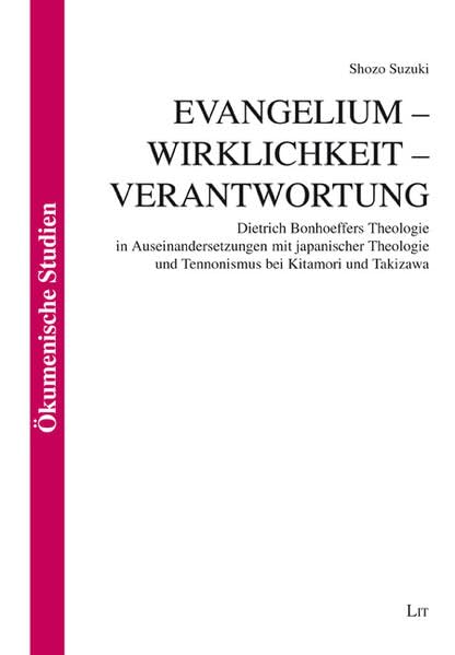 Evangelium - Wirklichkeit - Verantwortung: Dietrich Bonhoeffers Theologie in Auseinandersetzungen mit japanischer Theologie und Tennonismus bei ... (Ökumenische Studien /Ecumenical Studies) Religion & Esotericism