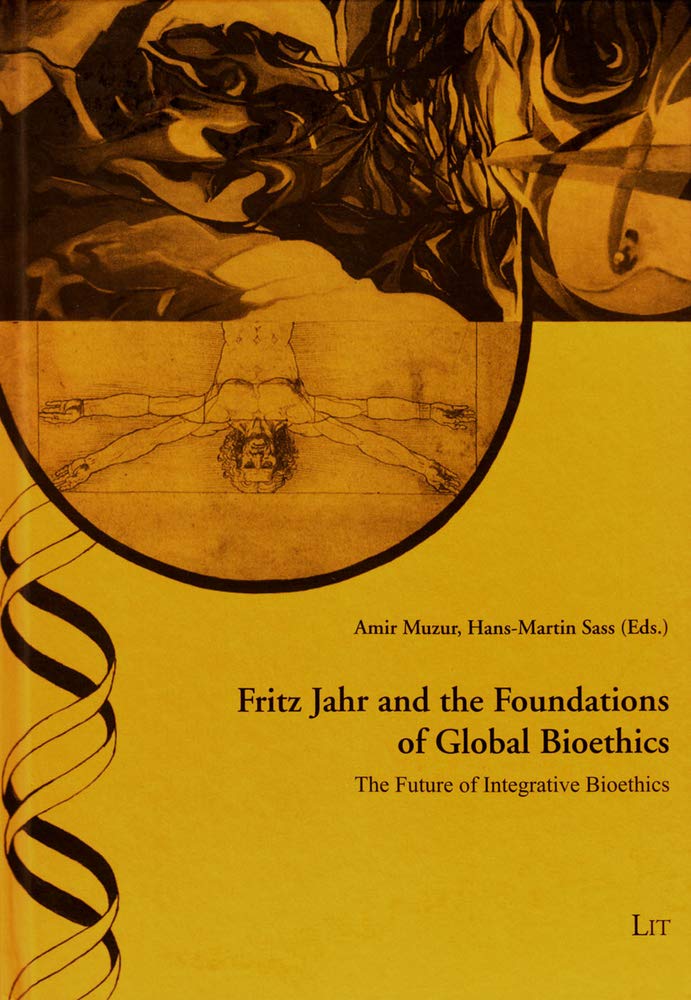 Fritz Jahr and the Foundations of Global Bioethics: The Future of Integrative Bioethics (Ethik in Der Praxis / Practical Ethics: Studien / Studies, 37, Band 37) Medicine