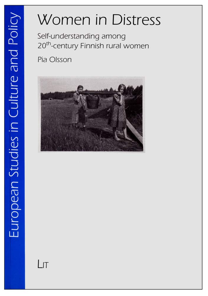 Women in Distress: Self-understanding among 20th-century Finnish rural women (European Studies in Culture and Policy, Band 11) Law