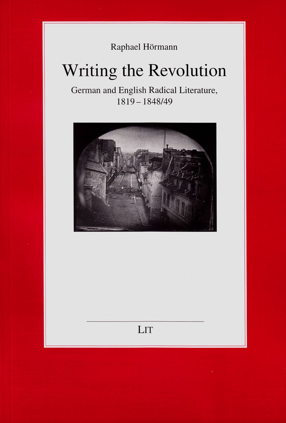 Writing the Revolution: German and English Radical Literature, 1819-1848/49 (Kulturgeschichtliche Perspektiven, Band 10) Social Sciences