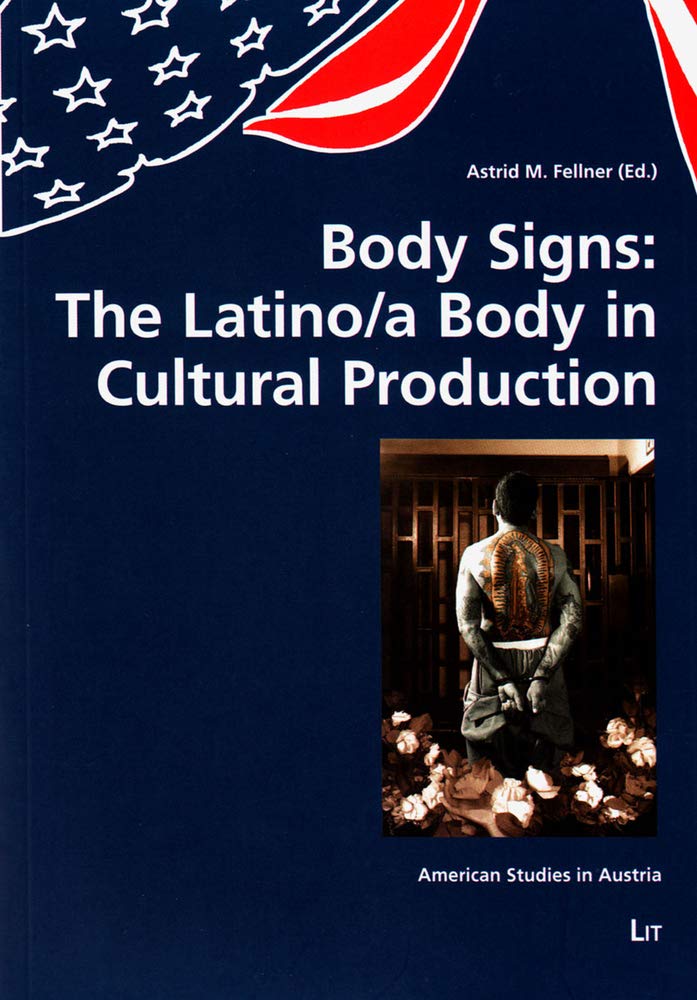 Body Signs: The Latino/a Body in Cultural Production (American Studies in Austria, Band 6) Contemporary literature