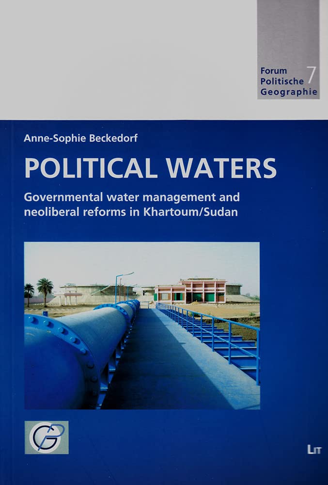 Political waters: Governmental water management and neoliberal reforms in Khartoum/Sudan (Forum Political Geography / Forum Politische Geographie, 7, Band 7) Law
