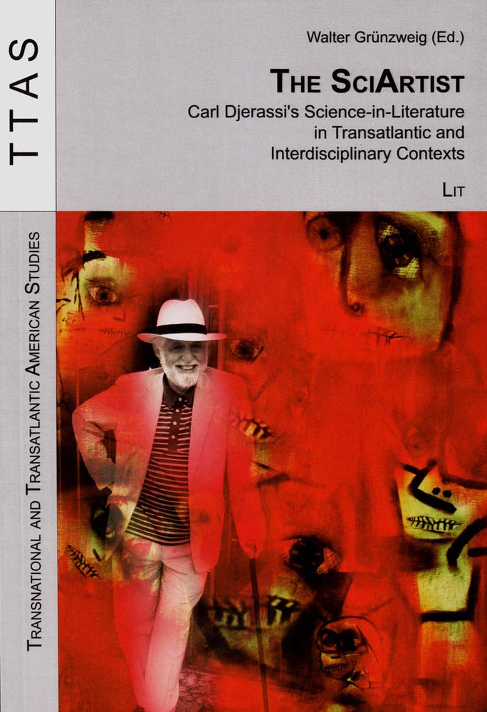 The SciArtist: Carl Djerassi's Science-in-Literature in Transatlantic and Interdisciplinary Contexts book