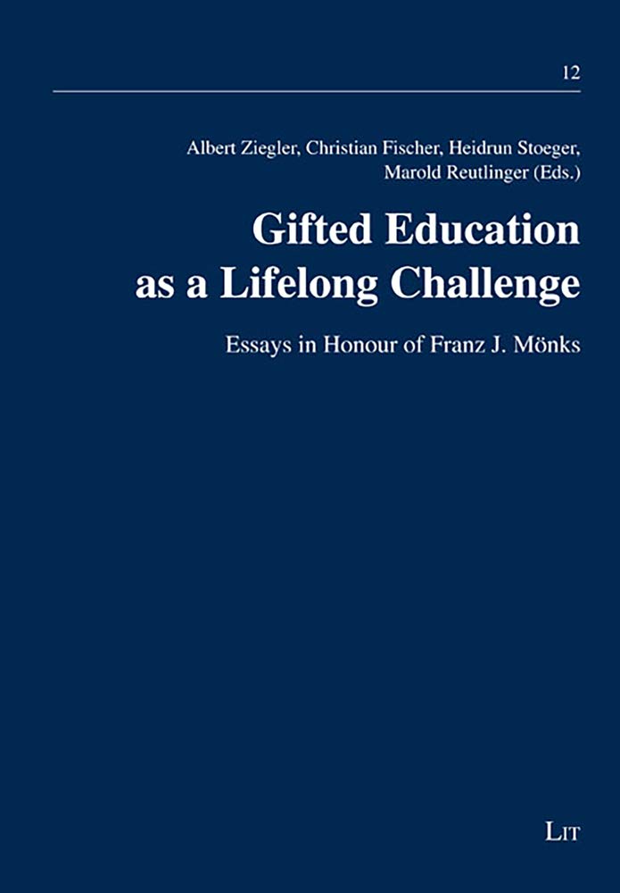 Gifted Education as a Lifelong Challenge: Essays in Honour of Franz J. Mönks (Talentforderung - Expertiseentwicklung - Leistungsexzellenz, Band 12) Education & Training