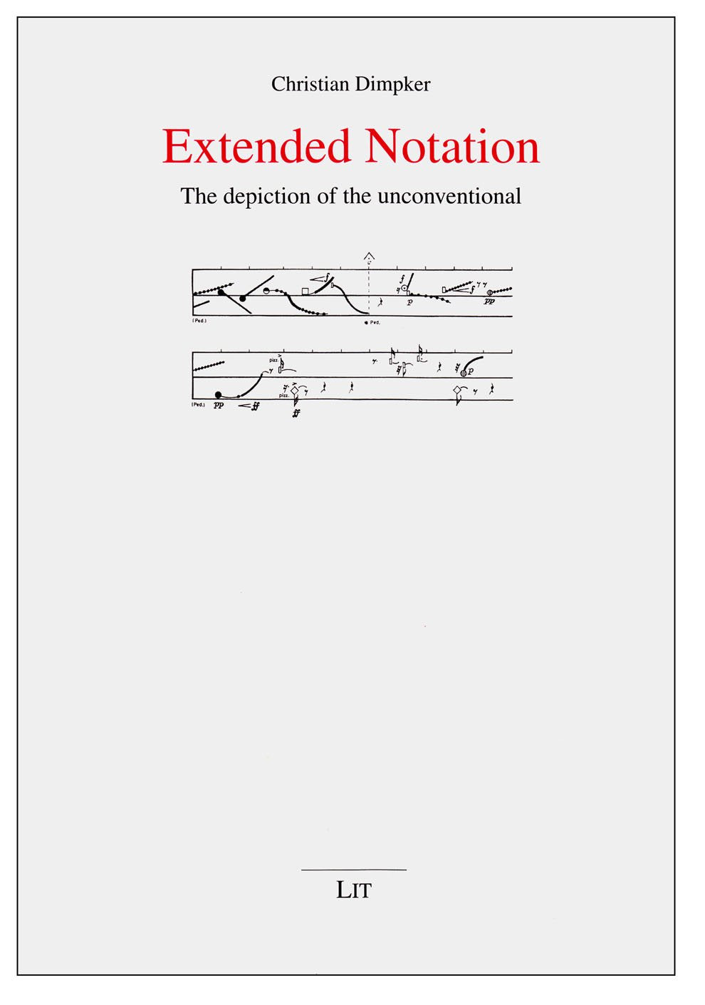 Extended Notation: The depiction of the unconventional (Musikwissenschaft, Band 17) Film, Art & Culture