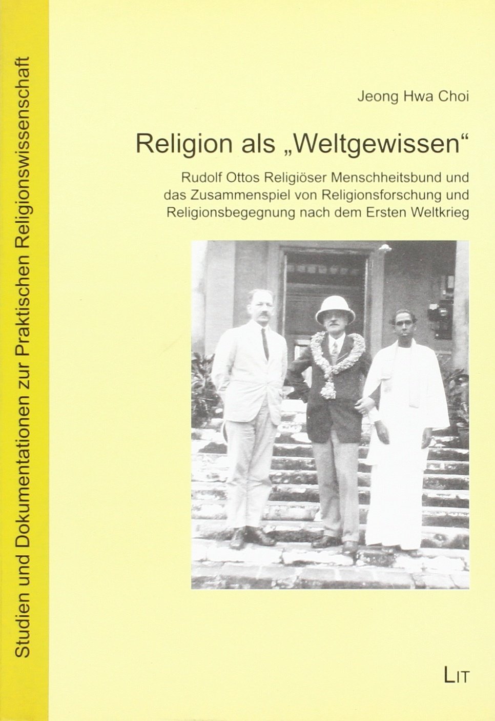 Religion als "Weltgewissen": Rudolf Ottos Religiöser Menschheitsbund und das Zusammenspiel von Religionsforschung und Religionsbegegnung nach dem Ersten Weltkrieg Religion & Esotericism