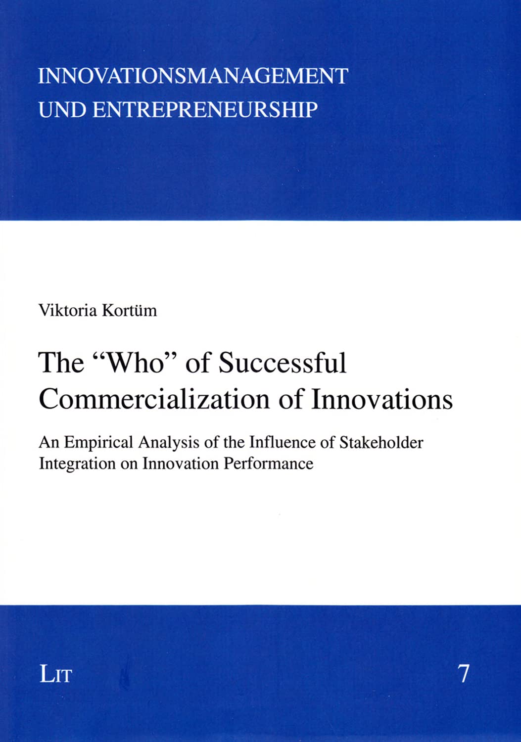 The "Who" of Successful Commercialization of Innovations: An Empirical Analysis of the Influence of Stakeholder Integration on Innovation ... Und Entrepreneurship, Band 7) Business, Finance & Career