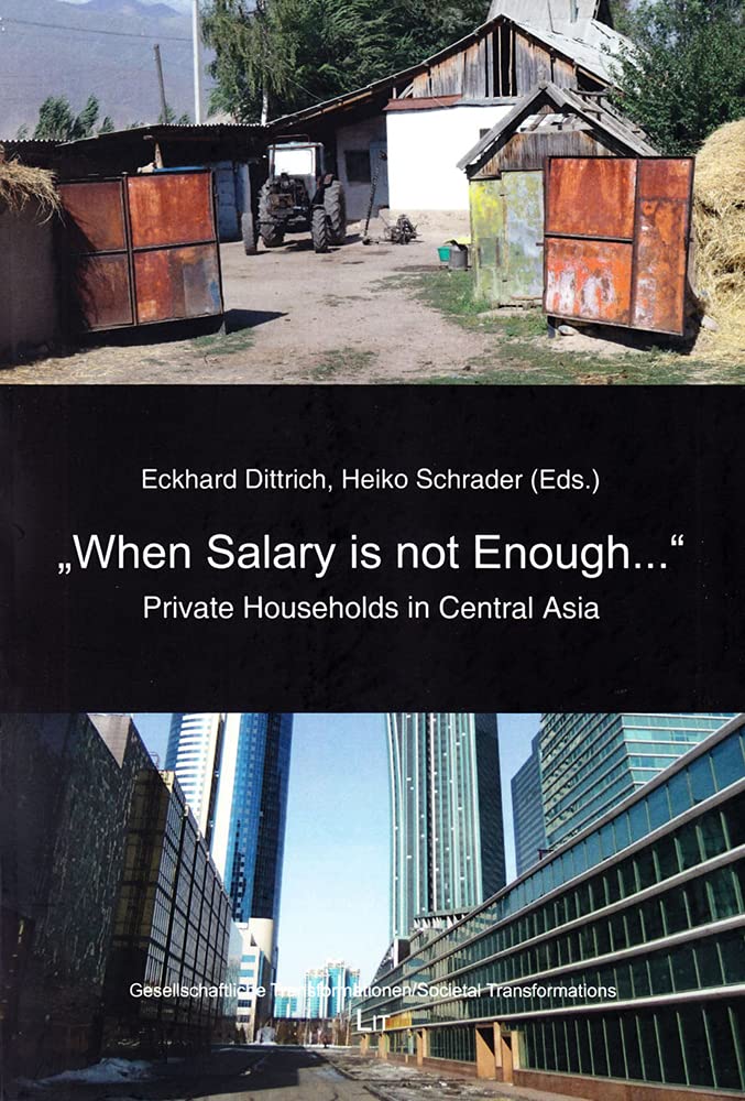 "When Salary is not Enough..." Private Households in Central Asia (Gesellschaftliche Transformationen/Societal Transformations, Band 20) Social Sciences