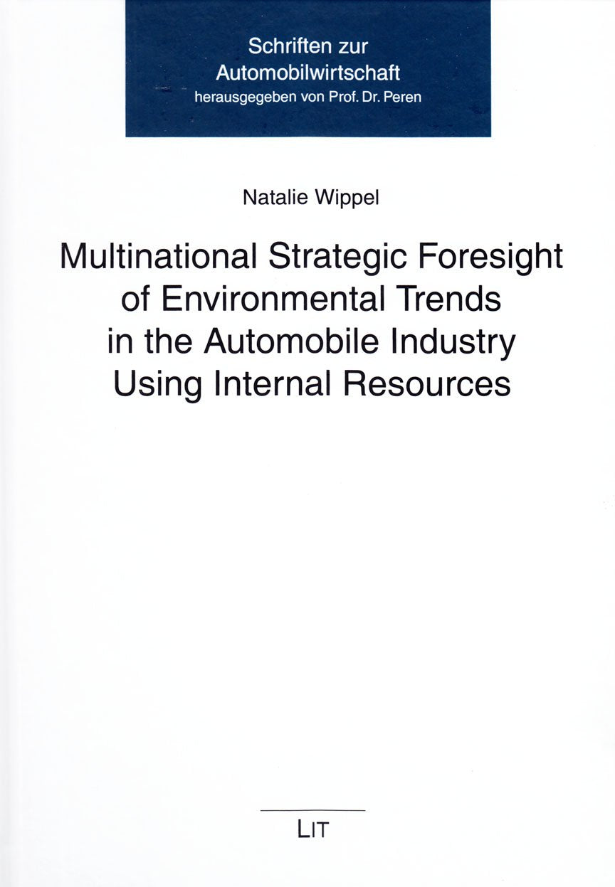 Multinational Strategic Foresight of Environmental Trends in the Automobile Industry Using Internal Resources (Schriften Zur Automobilwirtschaft, 9, Band 9) Business, Finance & Career