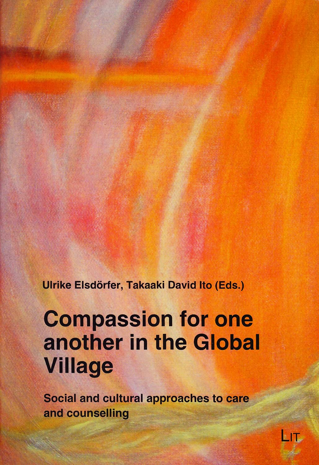 Compassion for one another in the Global Village: Social and cultural approaches to care and counselling (Pastoral Care and Spiritual Healing / Spiritualitat Interkulturell, Band 4) Business, Finance & Career