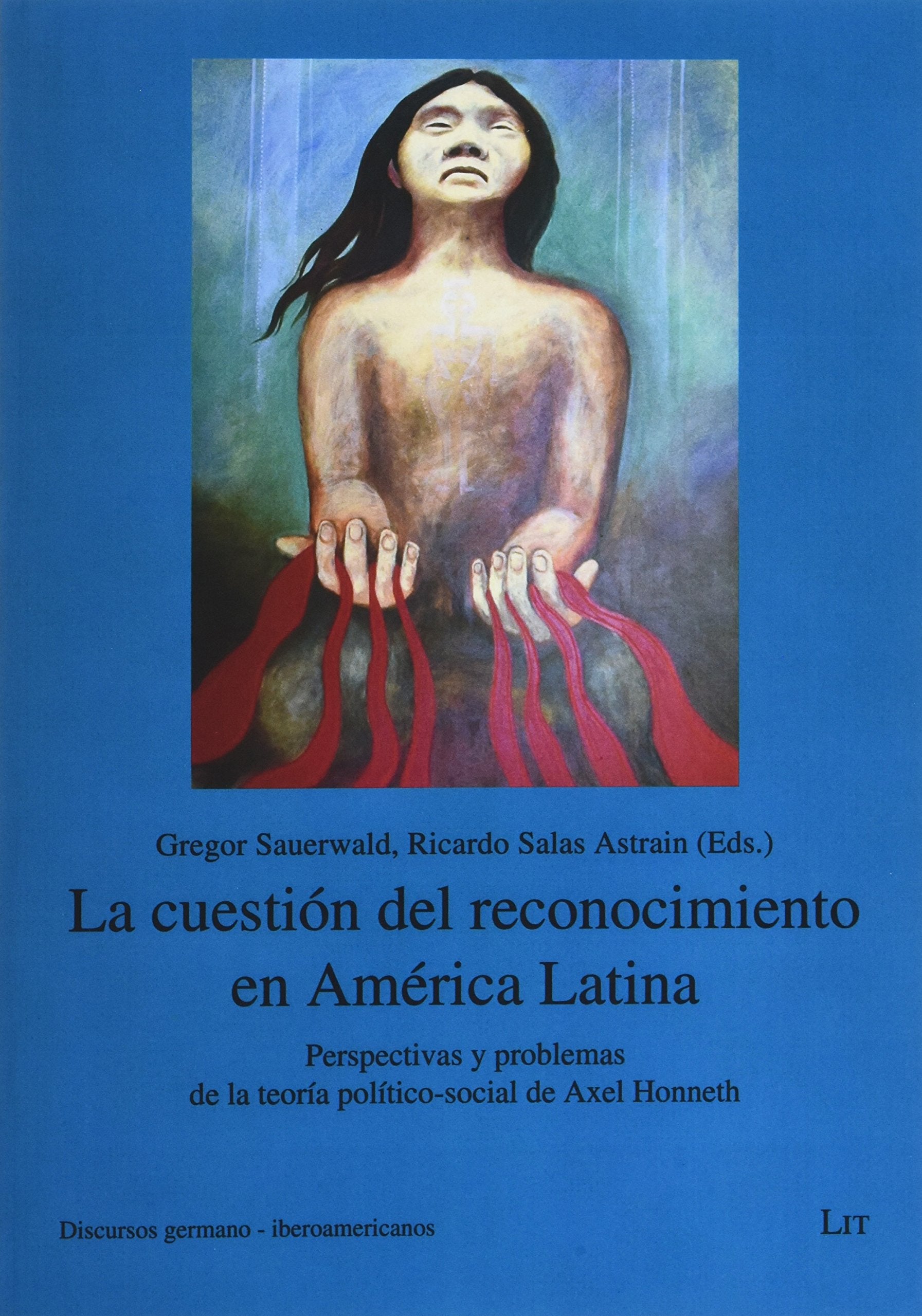 La cuestión del reconocimiento en América LPerspectivas y problemas de la teoría político-social de Axel Honnethatina: Politics & History