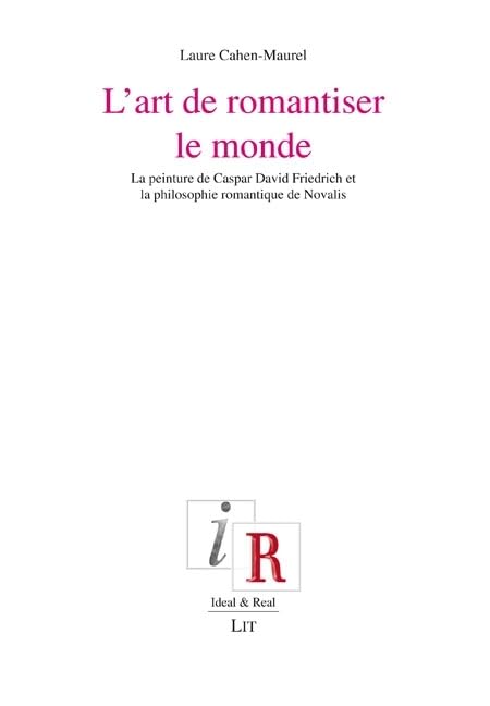 L'art de romantiser le monde: La peinture de Caspar David Friedrich et la philosophie romantique de Novalis Books