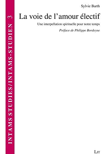 La voie de l'amour électif: Une interpellation spirituelle pour notre temps. Préface de Philippe Bordeyne book