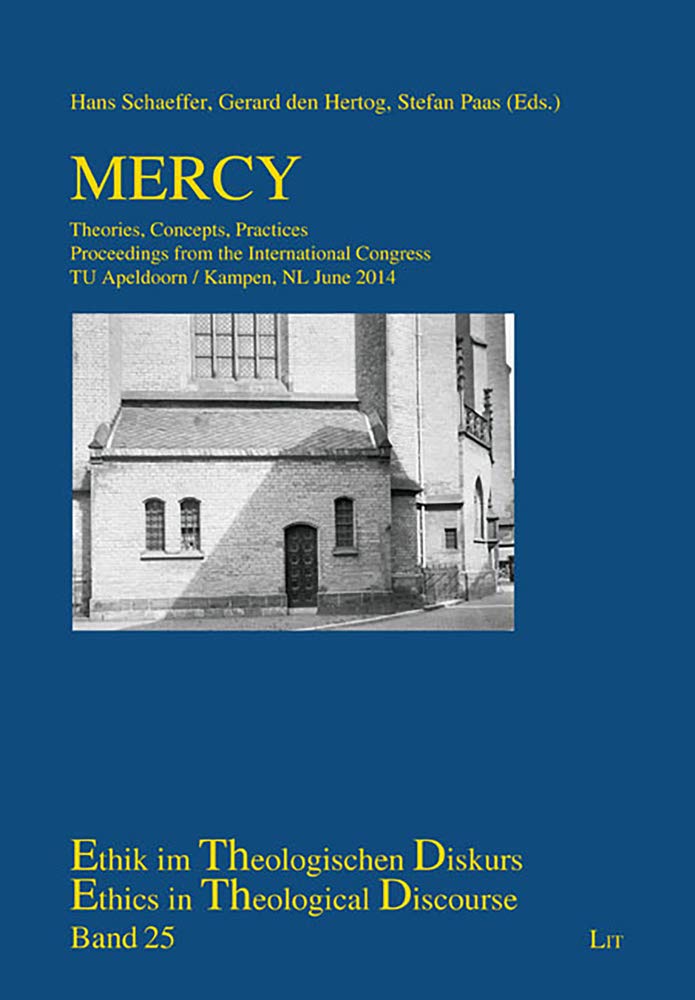 Mercy: Theories, Concepts, Practices: Proceedings from the International Congress TU Apeldoorn / Kampen, NL June 2014 (Ethik Im Theologischen Diskurs / Ethics in Theological Discourse, 25, Band 25) Religion & Esotericism