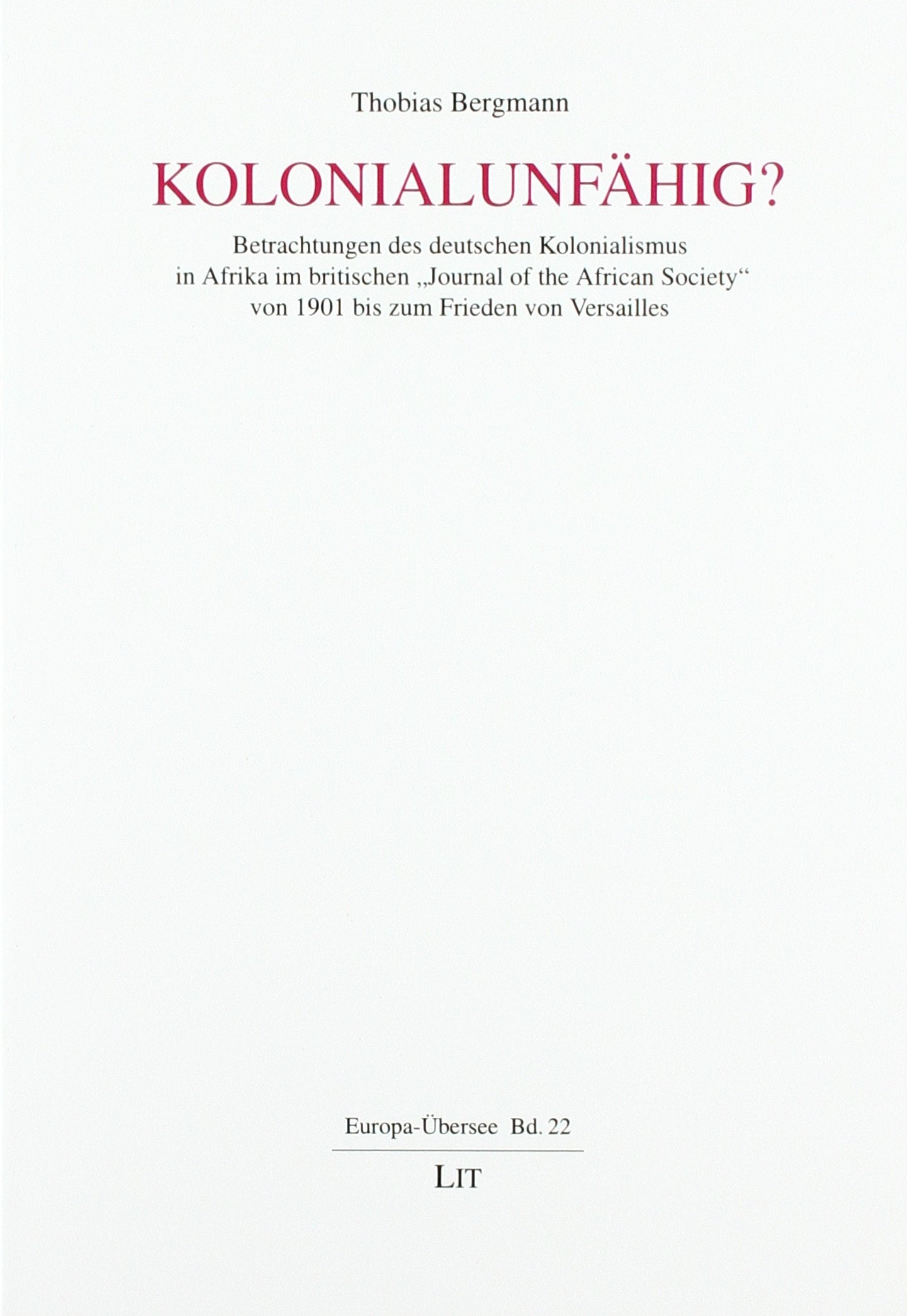 Kolonialunfähig?: Betrachtungen des deutschen Kolonialismus in Afrika im britischen "Journal of the African Society" von 1901 bis zum Frieden von Versailles book