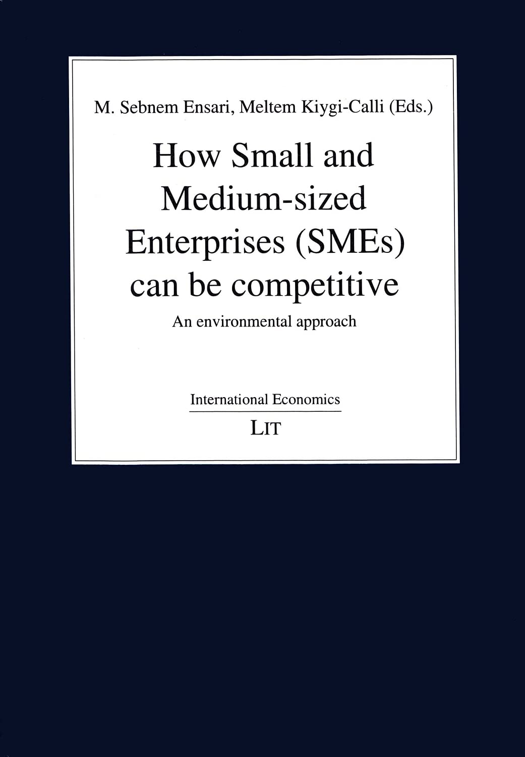 How Small and Medium-sized Enterprises (SMEs) can be competitive: An environmental approach (International Economics, Band 5) Business, Finance & Career