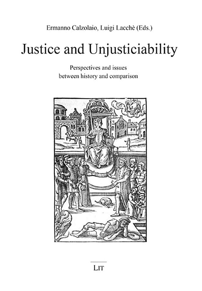 Justice and Unjusticiability: Perspectives and issues between history and comparison (Rechtsgeschichte und Rechtsgeschehen, Band 22) Law