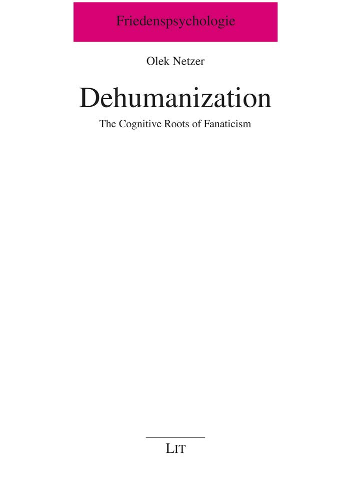 Dehumanization: The Cognitive Roots of Fanaticism (Friedenspsychologie, Band 5) Politics & History