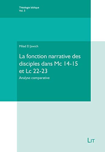 La fonction narrative des disciples dans Mc 14-15 et Lc 22-23: Analyse comparative Religion & Esotericism