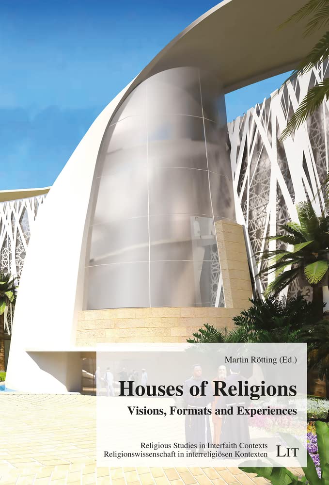 Houses of Religions: Visions, Formats and Experiences (Religious Studies in Interfaith Contexts) Philosophy