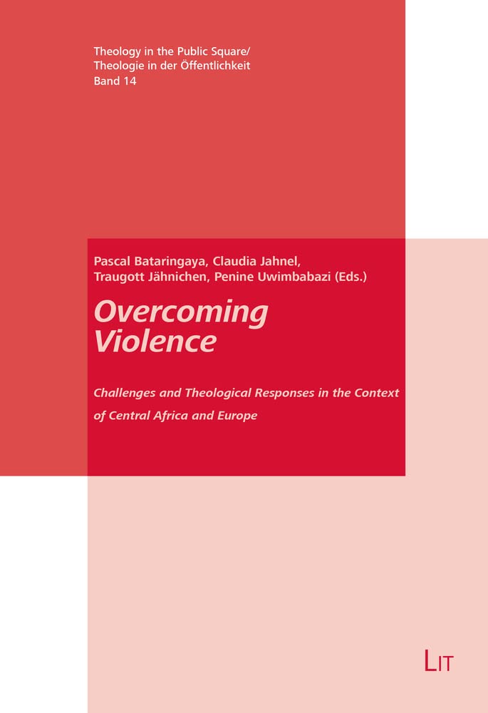 Overcoming Violence: Challenges and Theological Responses in the Context of Central Africa and Europe (Theology in the Public Square / Theologie in der Offentlichkeit, 14) Religion & Esotericism