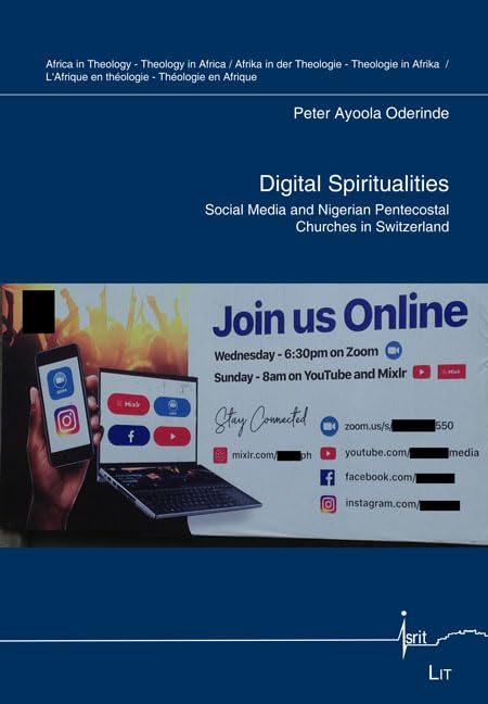 Digital Spiritualities: Social Media and Nigerian Pentecostal Churches in Switzerland (Africa in Theology - Theology in Africa, 3) Social Sciences