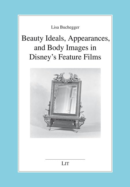 Beauty Ideals, Appearances, and Body Images in Disney’s Feature Films (Anglistik/ Amerikanistik) Media & Communication